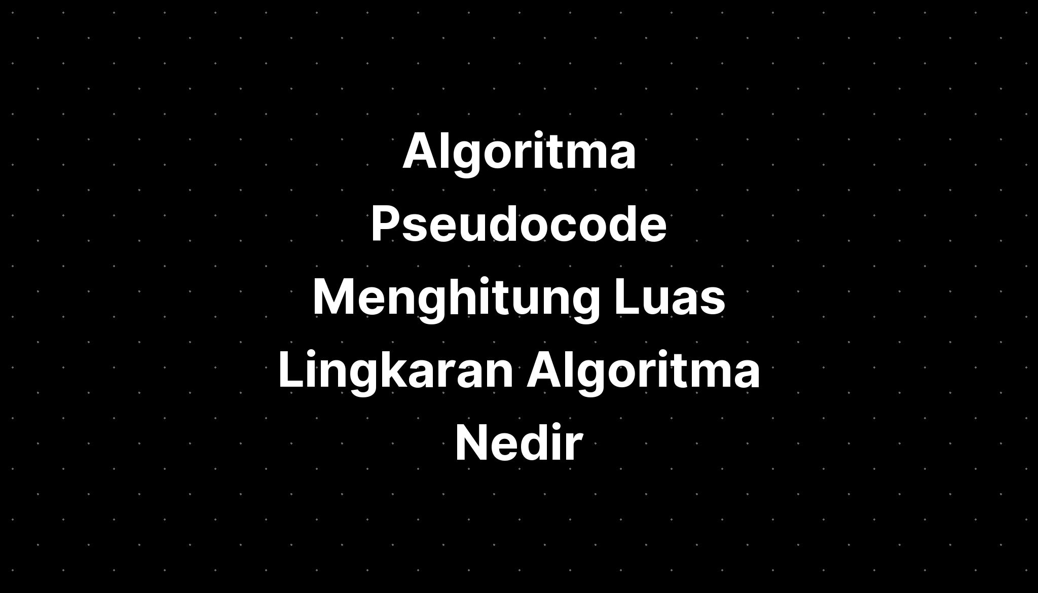 Algoritma Menghitung Luas Lingkaran Pseudocode Mobile Vrogue Co